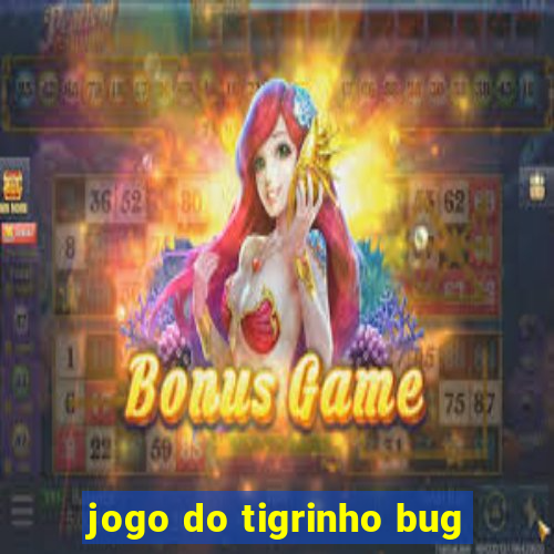 jogo do tigrinho bug